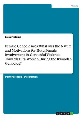 Kobiety Gnocidaires: Jaka była natura i motywacje kobiet Hutu zaangażowanych w ludobójczą przemoc wobec kobiet Tutsi w czasie II wojny światowej? - Female Gnocidaires: What was the Nature and Motivations for Hutu Female Involvement in Genocidal Violence Towards Tutsi Women During the R