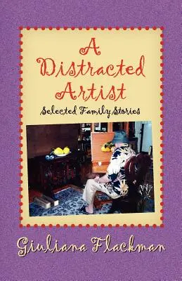 Roztargniony artysta, wybrane historie rodzinne - A Distracted Artist, Selected Family Stories
