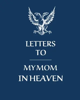 Listy do mamy w niebie: Cudowna Mama Serce Czuje Skarb Pamiątka Wspomnienia Dziennik Żałoby Nasza Historia Droga Mamo Dla Córek Dla Synów - Letters To My Mom In Heaven: Wonderful Mom Heart Feels Treasure Keepsake Memories Grief Journal Our Story Dear Mom For Daughters For Sons