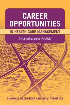 Możliwości kariery w zarządzaniu opieką zdrowotną: Perspectives from the Field: Perspectives from the Field - Career Opportunities in Health Care Management: Perspectives from the Field: Perspectives from the Field