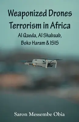 Terroryzm z użyciem dronów w Afryce: Al-Kaida, Al-Szabaab, Boko Haram i ISIS - Weaponized Drones Terrorism in Africa: Al Qaeda, Al Shabaab, Boko Haram and ISIS