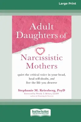 Dorosłe córki narcystycznych matek: Quiet the Critical Voice in Your Head, Heal Self-Doubt, and Live the Life You Deserve (16pt Large Print Editi) - Adult Daughters of Narcissistic Mothers: Quiet the Critical Voice in Your Head, Heal Self-Doubt, and Live the Life You Deserve (16pt Large Print Editi