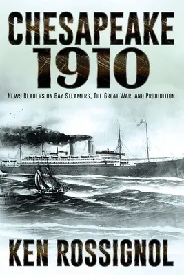 Chesapeake 1910: Czytelnicy wiadomości o parowcach Bay, wielkiej wojnie i prohibicji - Chesapeake 1910: News Readers on Bay Steamers, the Great War and Prohibition