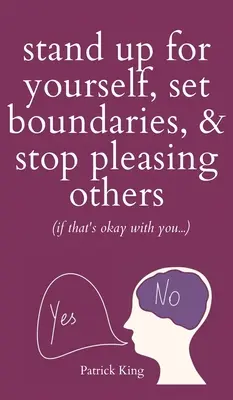 Stand Up For Yourself, Set Boundaries, & Stop Pleasing Others (jeśli to ci odpowiada?) - Stand Up For Yourself, Set Boundaries, & Stop Pleasing Others (if that's okay with you?)