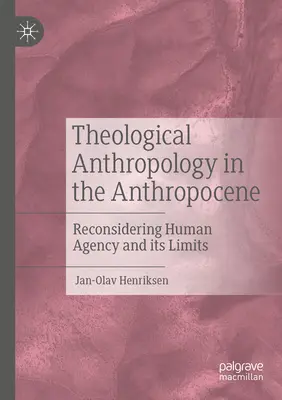 Antropologia teologiczna w antropocenie: Rozważając na nowo ludzką sprawczość i jej granice - Theological Anthropology in the Anthropocene: Reconsidering Human Agency and Its Limits