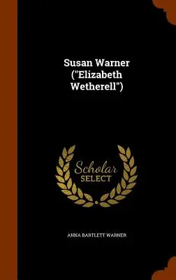 Susan Warner (Elizabeth Wetherell)” - Susan Warner (Elizabeth Wetherell