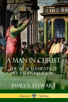 Człowiek w Chrystusie: Istotne elementy religii św. Pawła - A Man in Christ: The Vital Elements of St. Paul's Religion