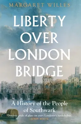Liberty Over London Bridge: Historia mieszkańców Southwark - Liberty Over London Bridge: A History of the People of Southwark