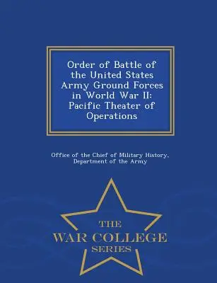 Porządek bitewny sił lądowych armii Stanów Zjednoczonych w II wojnie światowej: Teatr działań na Pacyfiku - War College Series - Order of Battle of the United States Army Ground Forces in World War II: Pacific Theater of Operations - War College Series