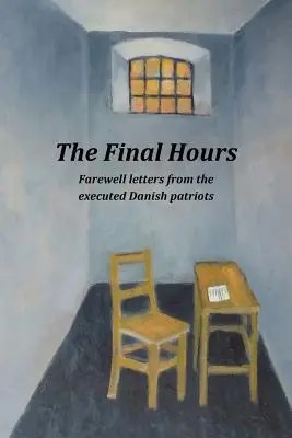 Ostatnie godziny: Listy pożegnalne od straconych duńskich patriotów - The Final Hours: Farewell Letters from the Executed Danish Patriots