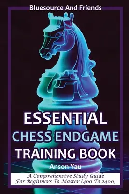 Essential Chess Endgame Training Book: Kompleksowy przewodnik dla początkujących i mistrzów (od 400 do 2400) - Essential Chess Endgame Training Book: A Comprehensive Study Guide for Beginners to Master (400 to 2400)