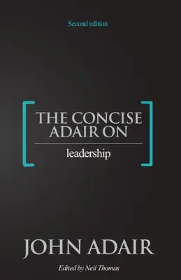 The Concise Adair on Leadership