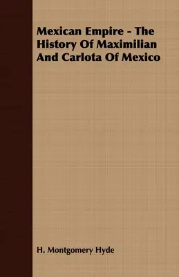 Imperium Meksykańskie - Historia Maksymiliana i Karoloty Meksykańskiej - Mexican Empire - The History of Maximilian and Carlota of Mexico