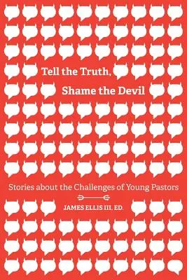Powiedz prawdę, zawstydź diabła: Historie o wyzwaniach młodych pastorów - Tell the Truth, Shame the Devil: Stories about the Challenges of Young Pastors