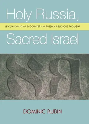 Święta Rosja, święty Izrael: Żydowsko-chrześcijańskie spotkania w rosyjskiej myśli religijnej - Holy Russia, Sacred Israel: Jewish-Christian Encounters in Russian Religious Thought