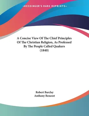 Zwięzły pogląd na główne zasady religii chrześcijańskiej wyznawanej przez ludzi zwanych kwakrami (1840) - A Concise View Of The Chief Principles Of The Christian Religion, As Professed By The People Called Quakers (1840)