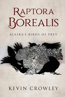 Raptora Borealis: Ptaki drapieżne Alaski - Raptora Borealis: Alaska's Birds of Prey