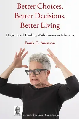 Lepsze wybory, lepsze decyzje, lepsze życie: Myślenie na wyższym poziomie ze świadomymi zachowaniami - Better Choices, Better Decisions, Better Living: Higher Level Thinking With Conscious Behaviors