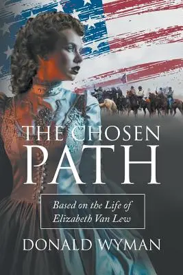 The Chosen Path: Na podstawie życia Elizabeth Van Lew - The Chosen Path: Based on the Life of Elizabeth Van Lew