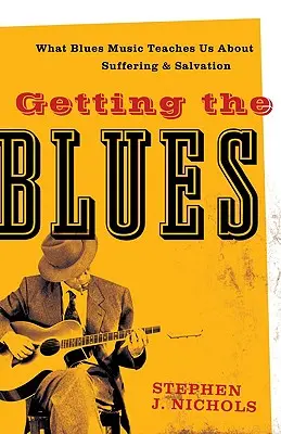 Getting the Blues: Czego muzyka bluesowa uczy nas o cierpieniu i zbawieniu - Getting the Blues: What Blues Music Teaches Us about Suffering and Salvation