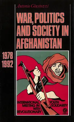 Wojna, polityka i społeczeństwo w Afganistanie: 1978-1992 - War, Politics and Society in Afghanistan: 1978-1992