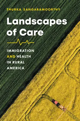 Krajobrazy opieki: imigracja i zdrowie w wiejskiej Ameryce - Landscapes of Care: Immigration and Health in Rural America