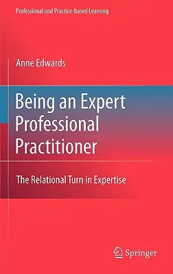 Bycie ekspertem w praktyce zawodowej: Relacyjny zwrot w ekspertyzie - Being an Expert Professional Practitioner: The Relational Turn in Expertise