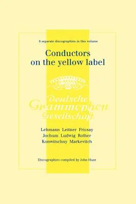 Conductors On The Yellow Label [Deutsche Grammophon]. 8 Discographies. Fritz Lehmann, Ferdinand Leitner, Ferenc Fricsay, Eugen Jochum, Leopold Ludwig,