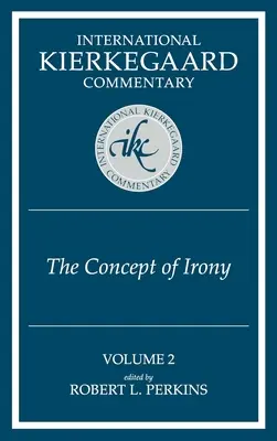 Międzynarodowe Komentarze Kierkegaarda Tom 2: Pojęcie ironii - International Kierkegaard Commentaty Volume 2: The Concept of Irony
