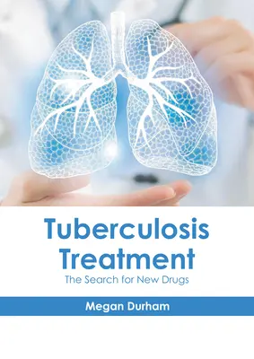 Leczenie gruźlicy: Poszukiwanie nowych leków - Tuberculosis Treatment: The Search for New Drugs