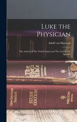 Łukasz Lekarz: Autor Trzeciej Ewangelii i Dziejów Apostolskich - Luke the Physician: The Author of The Third Gospel and The Acts of The Apostles