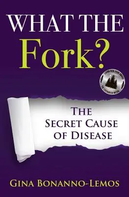 Co kryje widelec: sekretna przyczyna chorób - What The Fork?: The Secret Cause of Disease