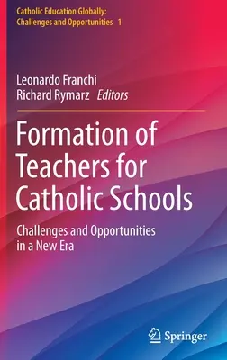 Formacja nauczycieli szkół katolickich: Wyzwania i możliwości w nowej erze - Formation of Teachers for Catholic Schools: Challenges and Opportunities in a New Era