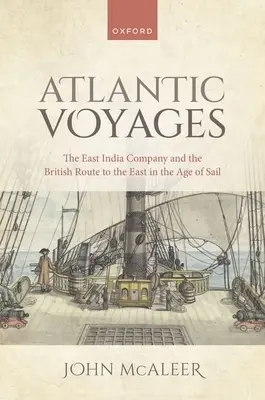 Atlantyckie podróże: Kompania Wschodnioindyjska i brytyjski szlak na Wschód w epoce żagli - Atlantic Voyages: The East India Company and the British Route to the East in the Age of Sail