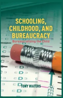 Szkolnictwo, dzieciństwo i biurokracja: biurokratyzacja dziecka - Schooling, Childhood, and Bureaucracy: Bureaucratizing the Child