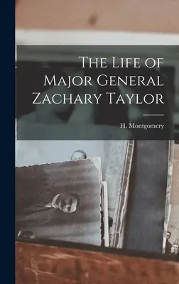 Życie generała majora Zachary'ego Taylora - The Life of Major General Zachary Taylor