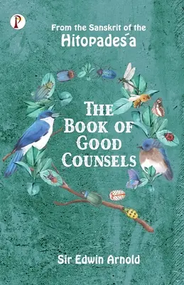 Księga dobrych rad: Z sanskrytu Hitopadeśa - The Book of Good Counsels: From the Sanskrit of the Hitopadeśa