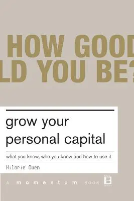 Rozwijaj swój kapitał osobisty: Co wiesz, kogo znasz i jak to wykorzystać - Grow Your Personal Capital: What You Know, Who You Know and How to Use It