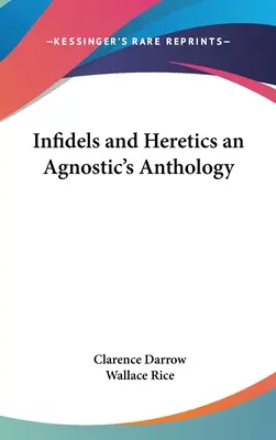 Niewierni i heretycy - antologia agnostyków - Infidels and Heretics an Agnostic's Anthology