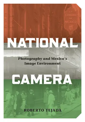 National Camera: Fotografia i meksykańskie środowisko obrazu - National Camera: Photography and Mexico's Image Environment