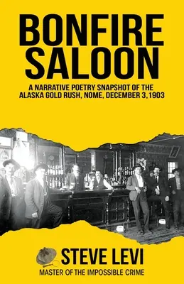 Bonfire Saloon: Opowieść poetycka o gorączce złota na Alasce, Nome, 3 grudnia 1903 r. - Bonfire Saloon: A Narrative Poetry Snapshot of the Alaska Gold Rush, Nome, December 3, 1903