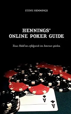 Hennings' Online Poker Guide: Jak grać w Texas Hold'em w Internecie? - Hennings' Online Poker Guide: Texas Hold'em erfolgreich im Internet spielen