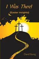 Byłem tam!: (Wielkanocne spostrzeżenia) - I Was There!: (Easter Insights)