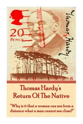 Powrót tubylca Thomasa Hardy'ego: Dlaczego kobieta widzi z daleka to, czego mężczyzna nie może zobaczyć z bliska?” - Thomas Hardy's Return Of The Native: Why is it that a woman can see from a distance what a man cannot see close?