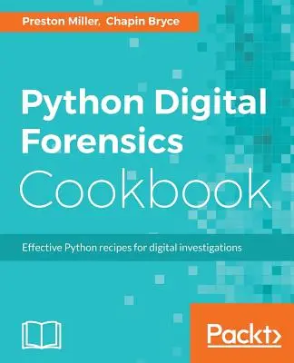 Python Digital Forensics Cookbook: Skuteczne przepisy Pythona dla dochodzeń cyfrowych - Python Digital Forensics Cookbook: Effective Python recipes for digital investigations