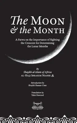 Księżyc i miesiąc: Fatwa na temat znaczenia obserwacji półksiężyca dla określania miesięcy księżycowych - The Moon & the Month: A Fatwa on the importance of Sighting the Crescent for determining the Lunar Months