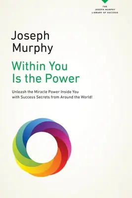 W tobie jest moc: Uwolnij w sobie magiczną moc dzięki sekretom sukcesu z całego świata! - Within You Is the Power: Unleash the Miricle Power Inside You with Success Secrets from Around the World!