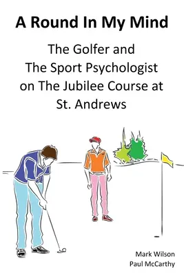 Runda w moim umyśle: Golfista i psycholog sportu na polu jubileuszowym w St. Andrews - A Round In My Mind: The Golfer and The Sport Psychologist on The Jubilee Course at St. Andrews