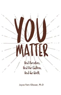 You Matter: Uzdrów siebie. Uzdrawiaj nasze dzieci. Uzdrów świat. - You Matter: Heal ourselves. Heal our children. Heal the World.