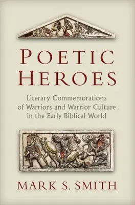 Poetyccy bohaterowie: Literackie upamiętnienia wojowników i kultury wojowników we wczesnym świecie biblijnym - Poetic Heroes: Literary Commemorations of Warriors and Warrior Culture in the Early Biblical World